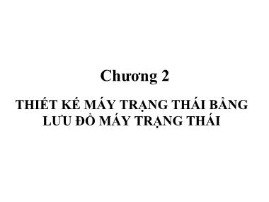 Bài giảng Kỹ thuật số nâng cao - Chương 2: Thiết kế máy trạng thái bằng lưu đồ máy trạng thái
