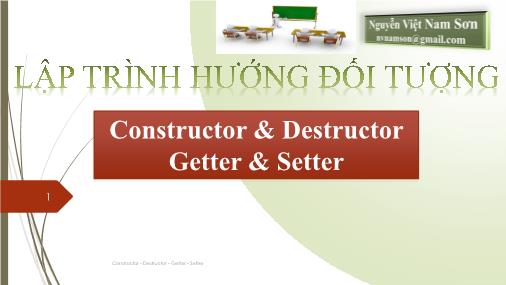 Bài giảng Lập trình hướng đối tượng - Chương 3: Constructor, Destructor, Getter, Setter - Nguyễn Việt Nam Sơn