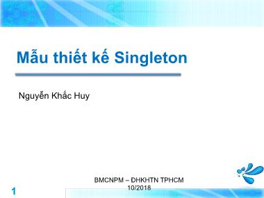 Bài giảng Lập trình hướng đối tượng - Tuần 9: Mẫu thiết kế Singleton - Nguyễn Khắc Huy