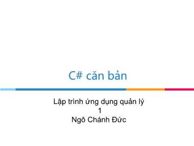 Bài giảng Lập trình ứng dụng quản lý 1 - Chương 1: C# căn bản (Phần 2) - Ngô Chánh Đức