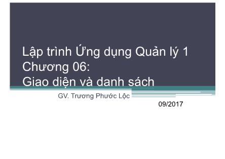 Bài giảng Lập trình ứng dụng quản lý 1 - Chương 6: Giao diện và danh sách - Trương Phước Lộc