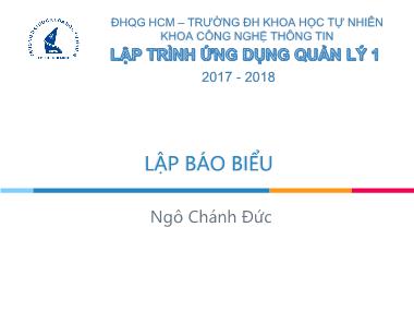 Bài giảng Lập trình ứng dụng quản lý 1 - Chương 7: Lập báo biểu - Ngô Chánh Đức