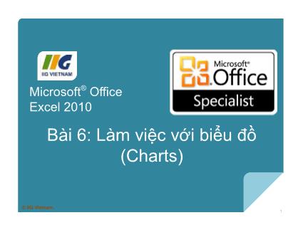 Bài giảng Microsoft® Office Excel 2010 - Bài 6: Làm việc với biểu đồ (Charts)
