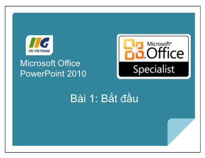 Bài giảng Microsoft Office PowerPoint 2010 - Bài 1: Bắt đầu
