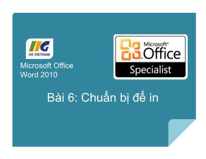 Bài giảng Microsoft Office Word 2010 - Bài 6: Chuẩn bị để in