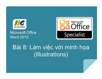 Bài giảng Microsoft Office Word 2010 - Bài 8: Làm việc với minh họa (Illustrations)