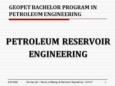 Bài giảng Petroleum reservoir engineering - Mai Cao Lân