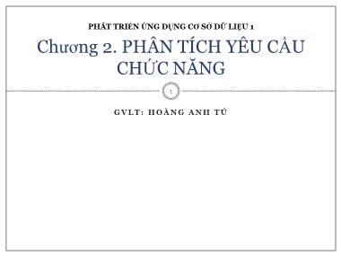 Bài giảng Phát triển ứng dụng cơ sở dữ liệu 1 - Chương 2: Phân tích yêu cầu chức năng - Hoàng Anh Tú
