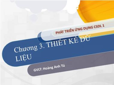 Bài giảng Phát triển ứng dụng cơ sở dữ liệu 1 - Chương 3: Thiết kế dữ liệu - Hoàng Anh Tú