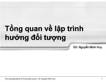 Bài giảng Phương pháp lập trình hướng đối tượng - Chương 1: Tổng quan về lập trình hướng đối tượng - Nguyễn Minh Huy