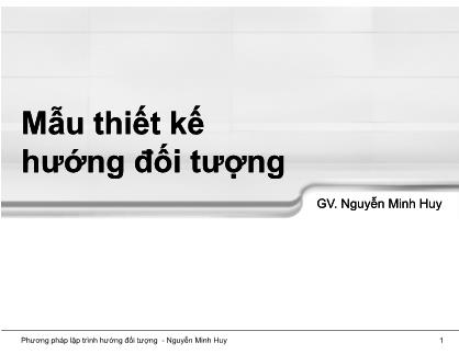 Bài giảng Phương pháp lập trình hướng đối tượng - Chương 10: Mẫu thiết kế hướng đối tượng - Nguyễn Minh Huy