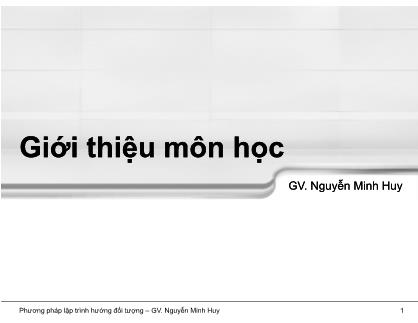 Bài giảng Phương pháp lập trình hướng đối tượng - Chương mở đầu: Giới thiệu môn học - Nguyễn Minh Huy