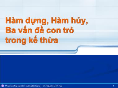 Bài giảng Phương pháp lập trình hướng đối tượng - Tuần 10: Hàm dựng, Hàm hủy, Ba vấn đề con trỏ trong kế thừa - Nguyễn Lê Hoàng Dũng