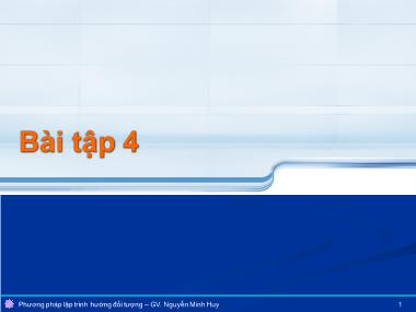 Bài giảng Phương pháp lập trình hướng đối tượng - Tuần 13: Bài tập 4 - Nguyễn Lê Hoàng Dũng