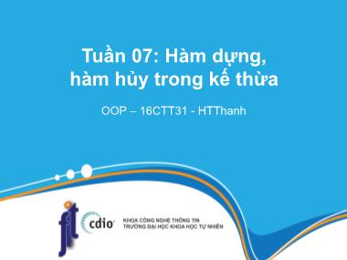 Bài giảng Phương pháp lập trình hướng đối tượng - Tuần 7: Hàm dựng, hàm hủy trong kế thừa