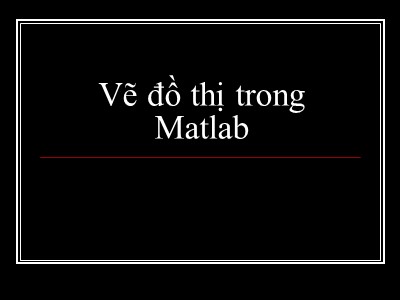 Bài giảng Vẽ đồ thị trong Matlab