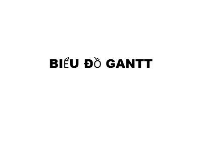 Bài giảng Biểu đồ Gantt
