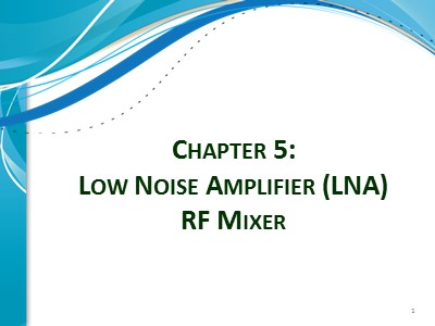 Bài giảng Electronics circuits for communications - Chapter 5: Low noise amplifier (LNA) RF mixer - Đinh Quốc Hùng