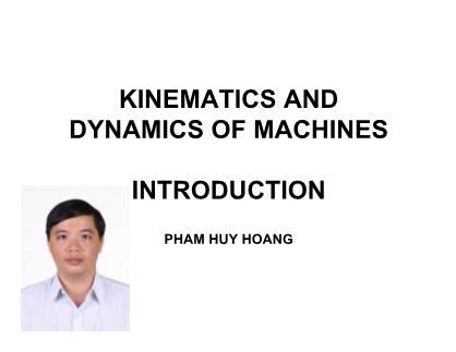 Bài giảng Kinematics and dynamics of machines - Chapter 0: Introduction - Phạm Huy Hoàng