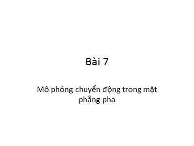 Bài giảng Mô hình và mô phỏng - Bài 7: Mô phỏng chuyển động trong mặt phẳng pha - Nguyễn Chí Nghĩa