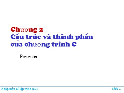 Bài giảng môn Nhập môn về lập trình - Chương 2: Cấu trúc và thành phần của chương trình C