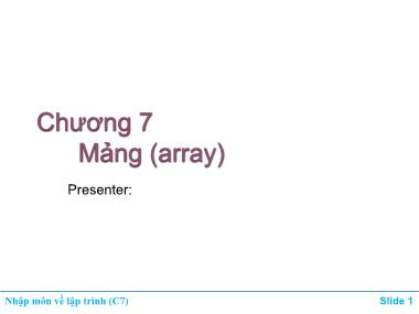 Bài giảng môn Nhập môn về lập trình - Chương 7: Mảng (Array)