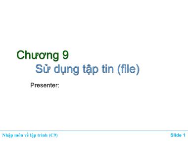 Bài giảng môn Nhập môn về lập trình - Chương 9: Sử dụng tập tin (File)