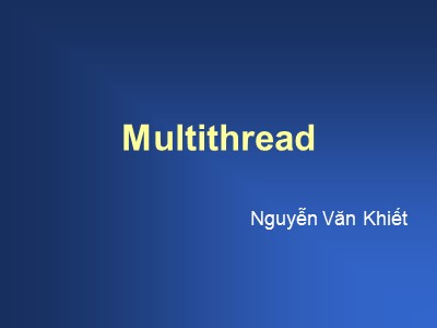 Bài giảng Multithread - Nguyễn Văn Khiết
