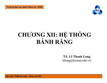Bài giảng Nguyên lý máy - Chương 12: Hệ thống bánh răng - Lê Thanh Long