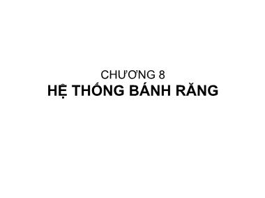 Bài giảng Nguyên lý máy - Chương 8: Hệ thống bánh răng - Nguyễn Chí Hưng
