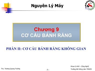 Bài giảng Nguyên lý máy - Chương 9: Cơ cấu bánh răng - Phần 2: Cơ cấu bánh răng không gian - Trương Quang Trường