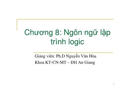 Bài giảng Nguyên lý ngôn ngữ lập trình - Chương 8: Ngôn ngữ lập trình logic - Nguyễn Văn Hòa