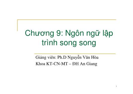 Bài giảng Nguyên lý ngôn ngữ lập trình - Chương 9: Ngôn ngữ lập trình song song - Nguyễn Văn Hòa
