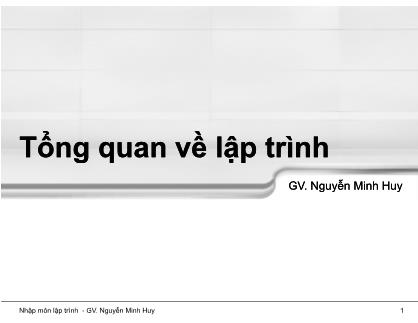 Bài giảng Nhập môn lập trình - Chương 1: Tổng quan về lập trình - Nguyễn Minh Huy