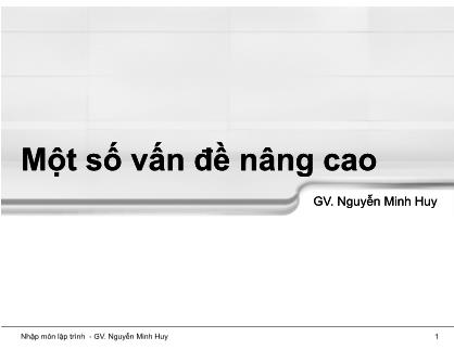 Bài giảng Nhập môn lập trình - Chương 10: Một số vấn đề nâng cao - Nguyễn Minh Huy