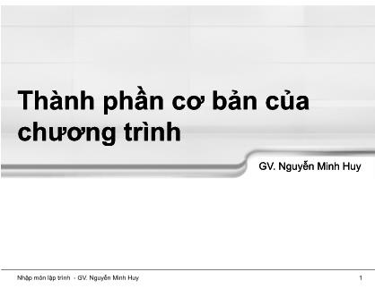 Bài giảng Nhập môn lập trình - Chương 3: Thành phần cơ bản của chương trình - Nguyễn Minh Huy