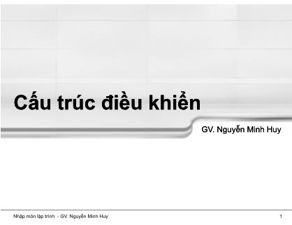 Bài giảng Nhập môn lập trình - Chương 4: Cấu trúc điều khiển - Nguyễn Minh Huy