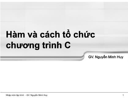 Bài giảng Nhập môn lập trình - Chương 6: Hàm và cách tổ chức chương trình C - Nguyễn Minh Huy