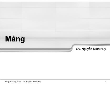 Bài giảng Nhập môn lập trình - Chương 7: Mảng - Nguyễn Minh Huy