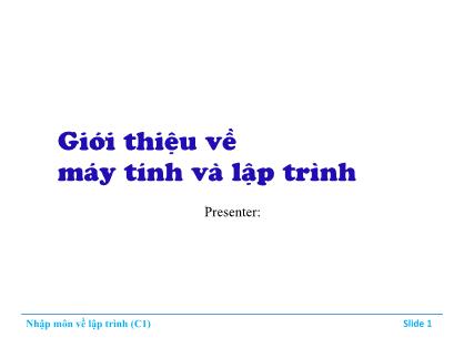 Bài giảng Nhập môn về lập trình - Chương 1: Giới thiệu về máy tính và lập trình