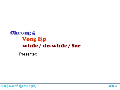 Bài giảng Nhập môn về lập trình - Chương 5: Vòng lặp while/do-while/for (Mới)