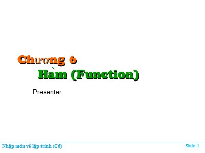 Bài giảng Nhập môn về lập trình - Chương 6: Hàm (Function) (Mới)