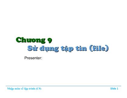 Bài giảng Nhập môn về lập trình - Chương 9: Sử dụng tập tin (file)