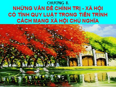 Bài giảng Những nguyên lý cơ bản của chủ nghĩa Mác - Lênin - Chương 8: Những vấn đề chính trị - xã hội có tính quy luật trong tiến trình cách mạng xã hội chủ nghĩa