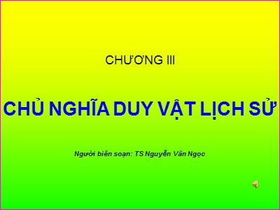 Bài giảng Những nguyên lý cơ bản của chủ nghĩa Mác - Lênin - Chương 3: Chủ nghĩa duy vật lịch sử (Phần 2) - Nguyễn Văn Ngọc