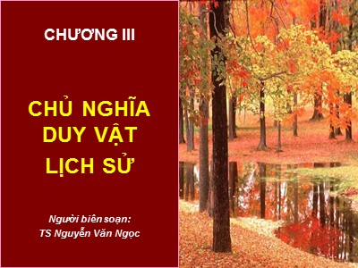 Bài giảng Những nguyên lý cơ bản của chủ nghĩa Mác - Lênin - Chương 3: Chủ nghĩa duy vật lịch sử (Phần 1) - Nguyễn Văn Ngọc