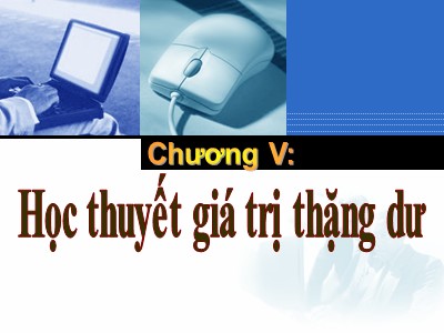 Bài giảng Những nguyên lý cơ bản của chủ nghĩa Mác - Lênin - Phần II: Học thuyết kinh tế của chủ nghĩa Mác - Lênin - Chương 5: Học thuyết giá trị thặng dư