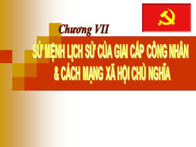Bài giảng Những nguyên lý cơ bản của chủ nghĩa Mác - Lênin - Phần II: Học thuyết kinh tế của chủ nghĩa Mác - Lênin - Chương 7: Sứ mệnh lịch sử của giai cấp công nhân & Cách mạng xã hội chủ nghĩa