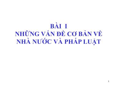 Bài giảng Pháp luật Việt Nam đại cương - Bài 1: Những vấn đề cơ bản về Nhà nước và Pháp luật
