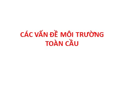 Bài giảng Phát triển bền vững - Chương 2: Các vấn đề môi trường toàn cầu